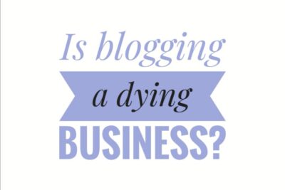 Is blogging a dying business?