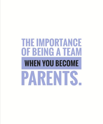 The importance of being a team when you become parents.