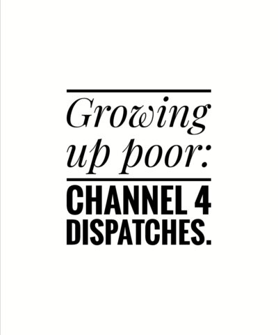 Growing up poor: channel 4 dispatches.