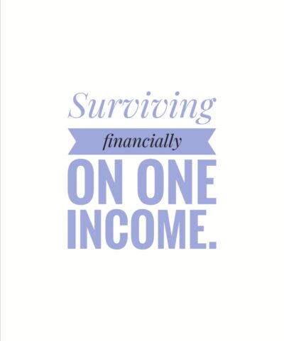 Surviving financially on one income.