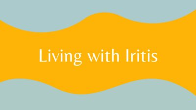 Living with Iritis (Uveitis) – Things you should know