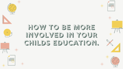 How to Be More Involved in Your Child’s Education.