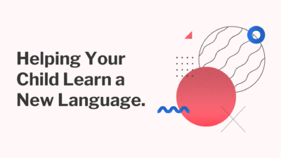 Helping Your Child Learn a New Language.