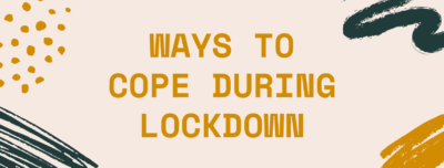 Top Ways to cope during lockdown.