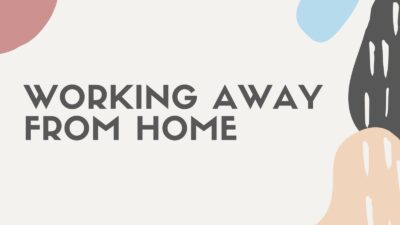 Working away from home – my top 5 tips