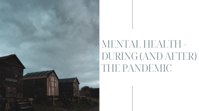 Mental Health – during (and after) the Pandemic