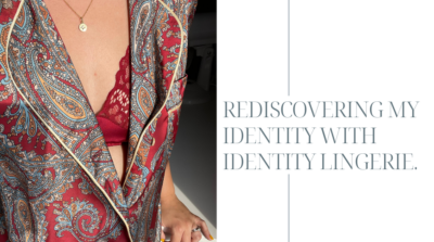 Rediscovering my identity with IDentity Lingerie.